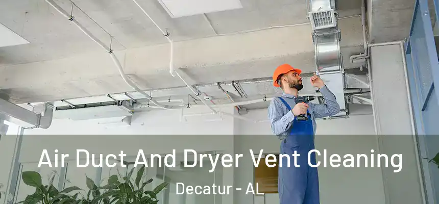  Air Duct And Dryer Vent Cleaning Decatur - AL