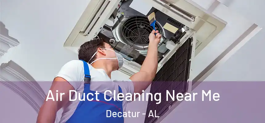  Air Duct Cleaning Near Me Decatur - AL