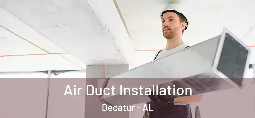  Air Duct Installation Decatur - AL
