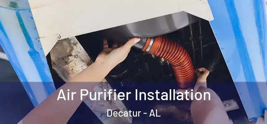  Air Purifier Installation Decatur - AL