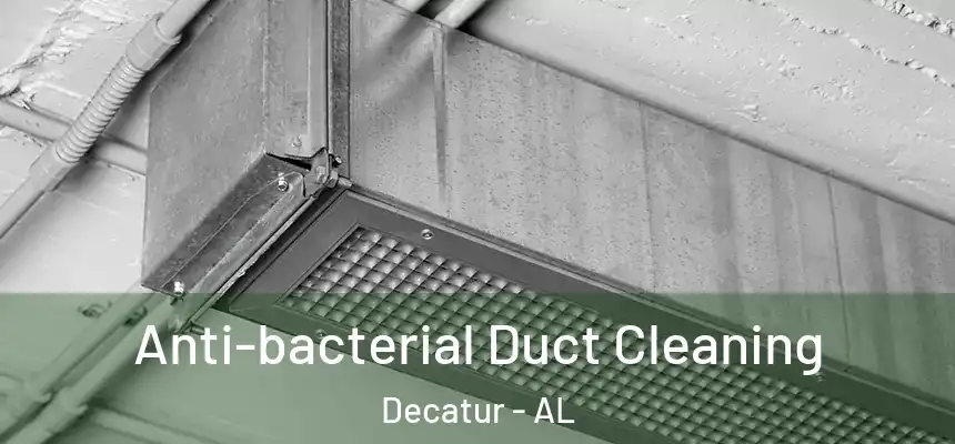  Anti-bacterial Duct Cleaning Decatur - AL