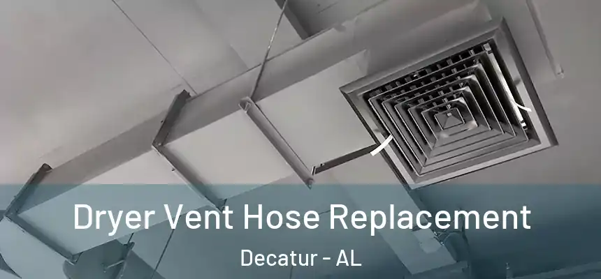  Dryer Vent Hose Replacement Decatur - AL