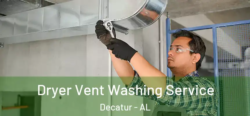 Dryer Vent Washing Service Decatur - AL