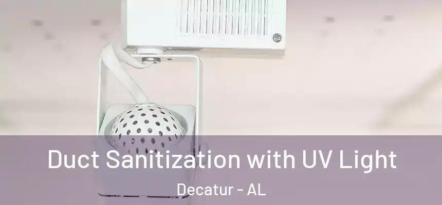 Duct Sanitization with UV Light Decatur - AL