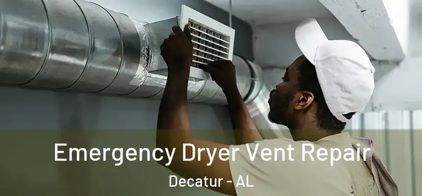  Emergency Dryer Vent Repair Decatur - AL