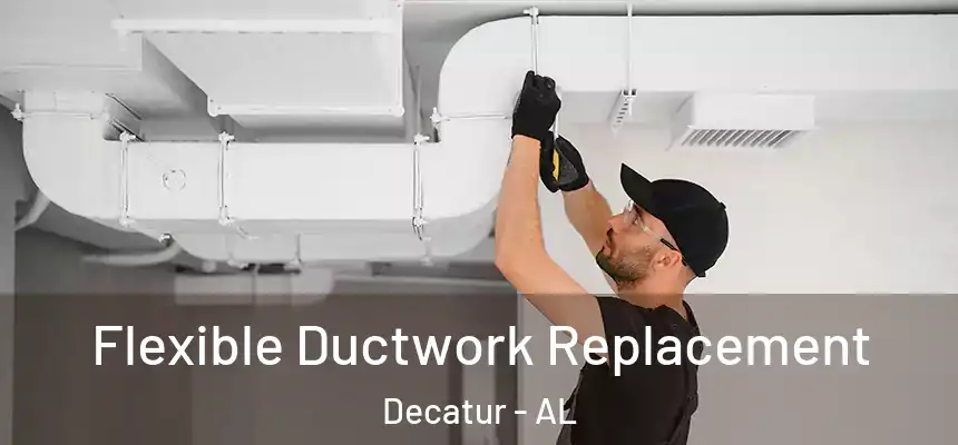 Flexible Ductwork Replacement Decatur - AL