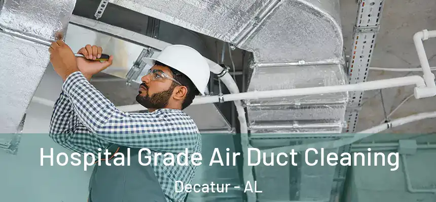  Hospital Grade Air Duct Cleaning Decatur - AL