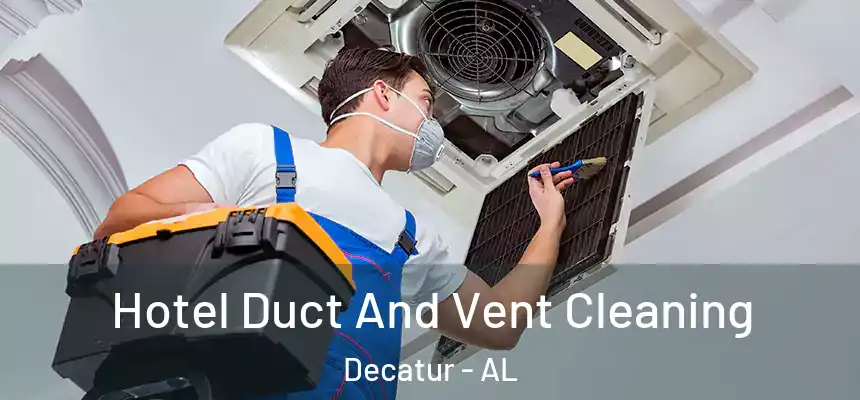  Hotel Duct And Vent Cleaning Decatur - AL