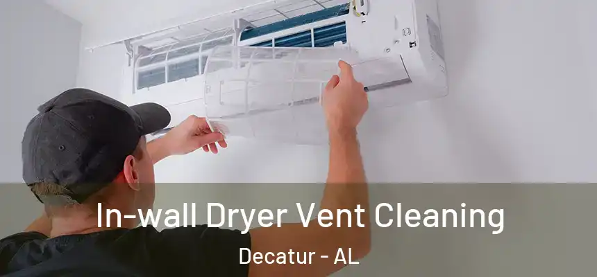  In-wall Dryer Vent Cleaning Decatur - AL