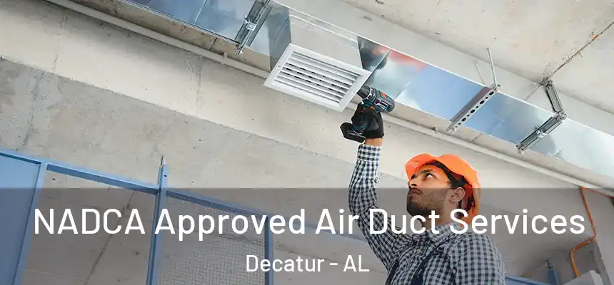 NADCA Approved Air Duct Services Decatur - AL