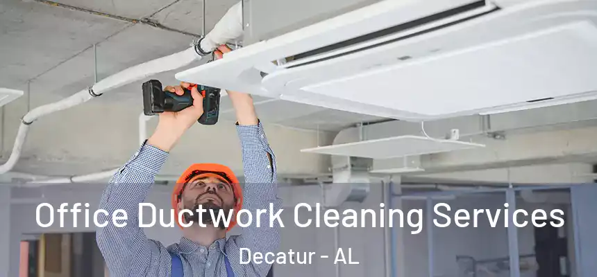  Office Ductwork Cleaning Services Decatur - AL