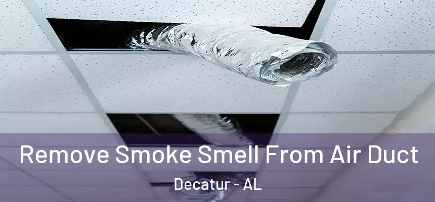  Remove Smoke Smell From Air Duct Decatur - AL