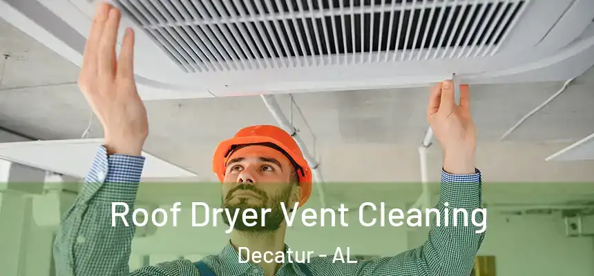  Roof Dryer Vent Cleaning Decatur - AL
