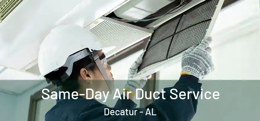 Same-Day Air Duct Service Decatur - AL