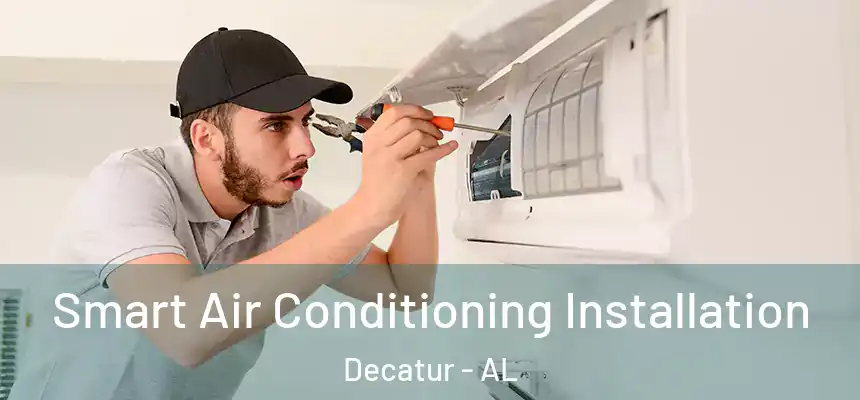  Smart Air Conditioning Installation Decatur - AL
