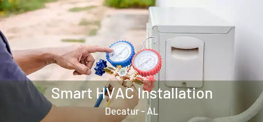  Smart HVAC Installation Decatur - AL