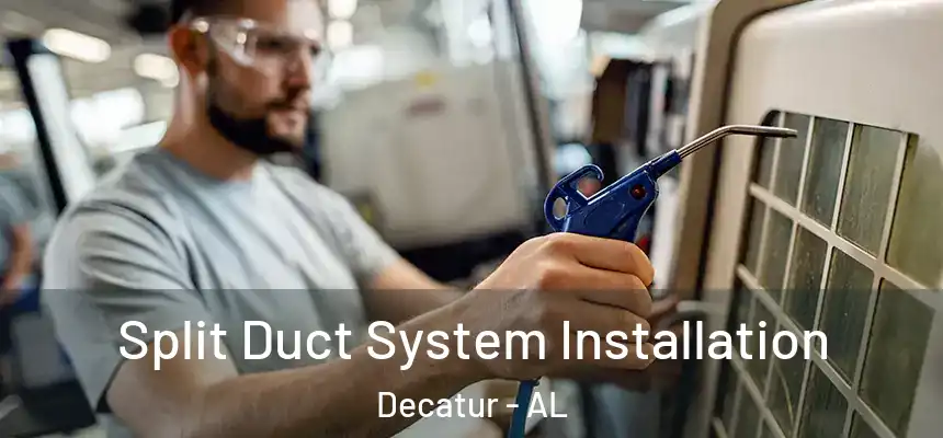  Split Duct System Installation Decatur - AL