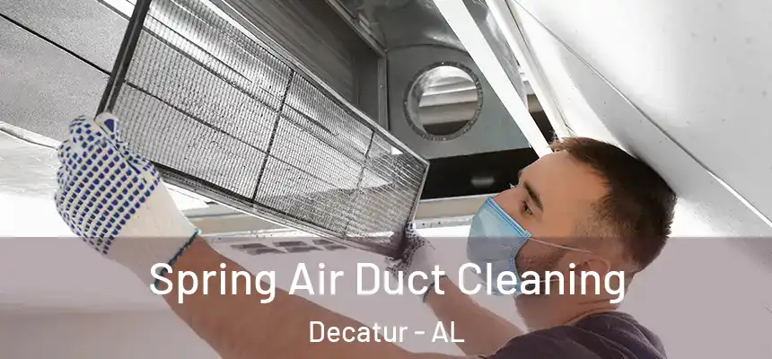 Spring Air Duct Cleaning Decatur - AL
