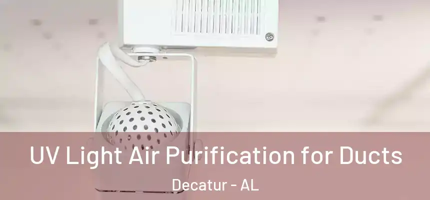  UV Light Air Purification for Ducts Decatur - AL