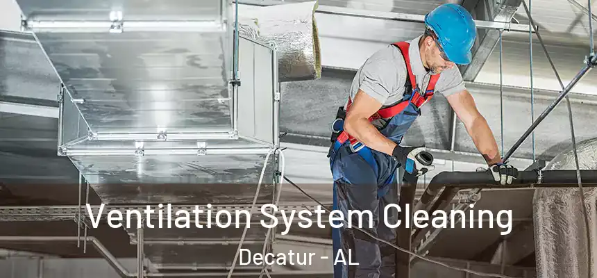 Ventilation System Cleaning Decatur - AL
