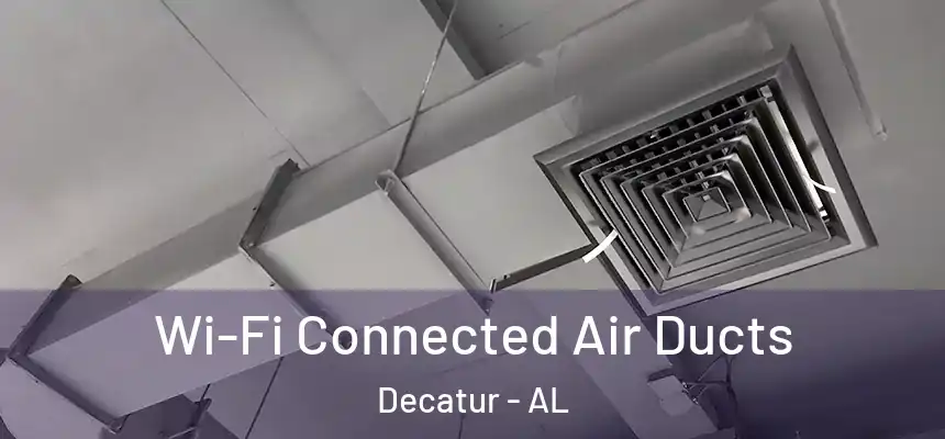  Wi-Fi Connected Air Ducts Decatur - AL